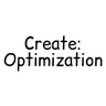 Create: Optimization
