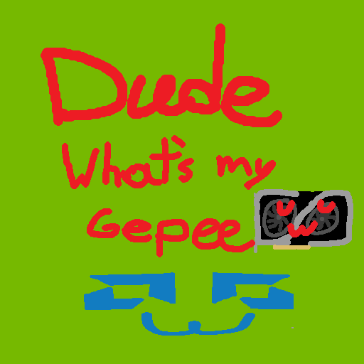 Dude, What's My GePeUWU?