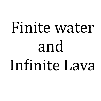 Finite Water & Infinite Lava