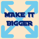 Make it Bigger