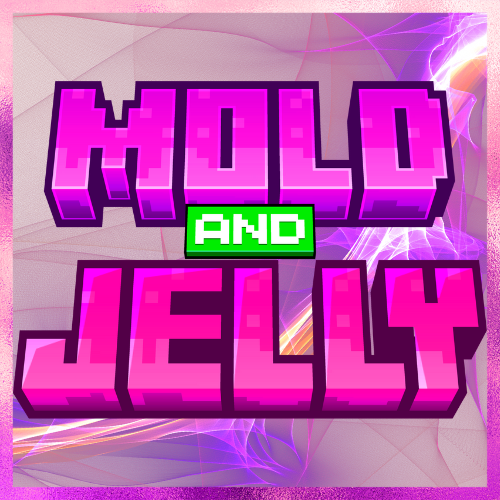 MOLD and Jelly!