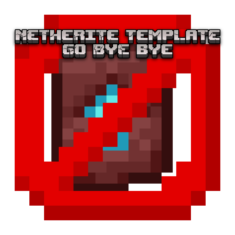 Netherite Template Go Bye Bye (Discontinued)