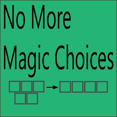 No More Magic Choices