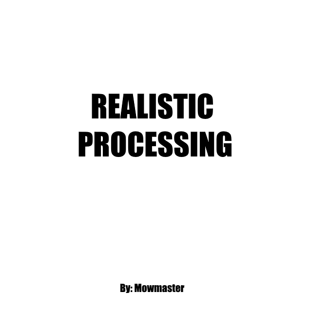 Realistic Processing