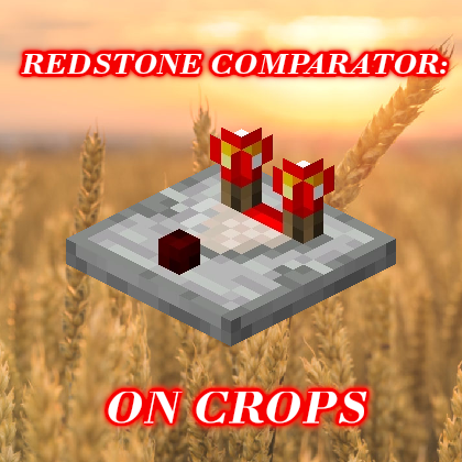 Redstone Comparator: On Crops