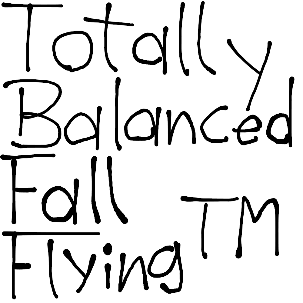 Totally Balanced Fall Flying
