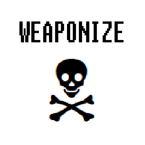 Weaponize
