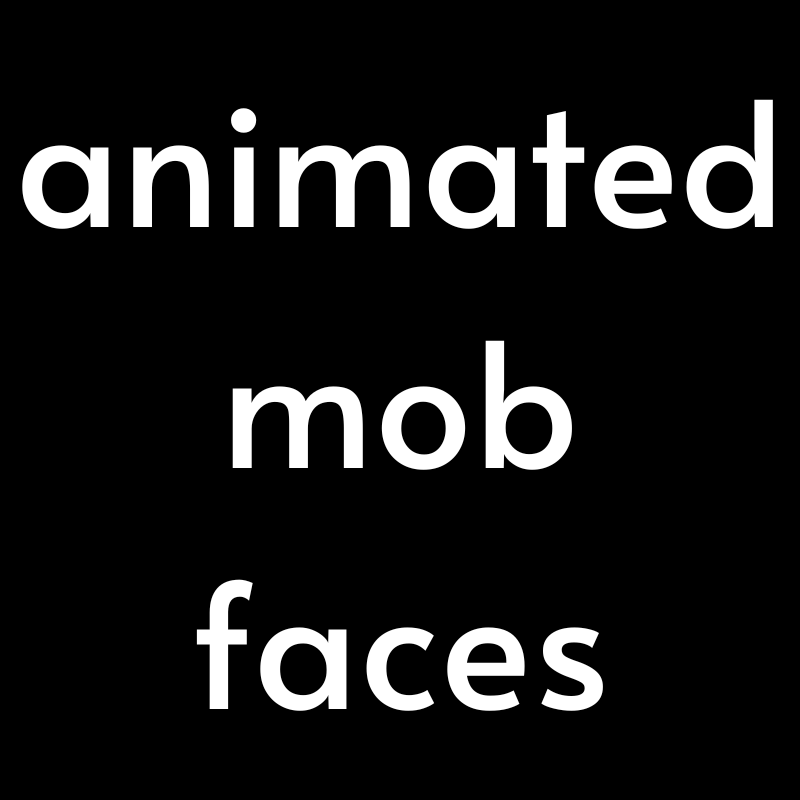 animated mob faces