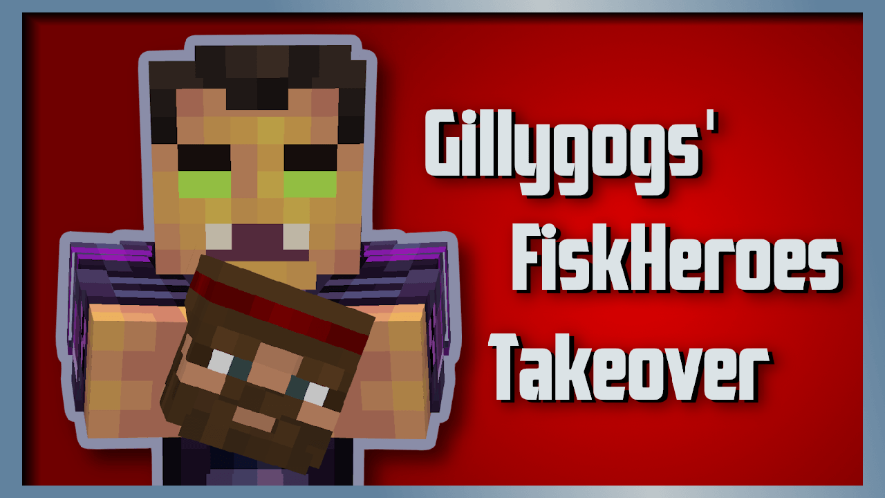 Gillygogs' FiskHeroes Takeover