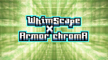 Whimscape x Armor Chroma