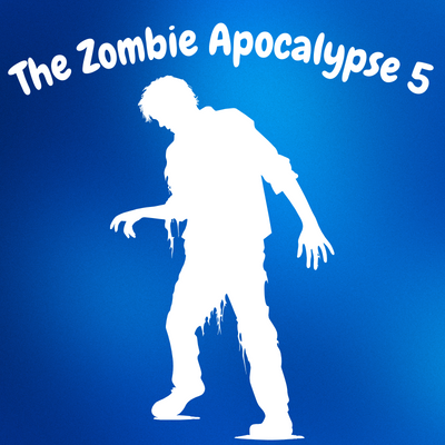 The Zombie Apocalypse 5