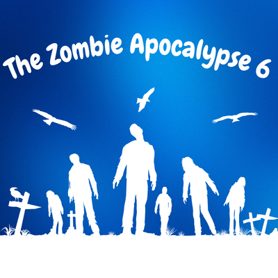 The Zombie Apocalypse 6